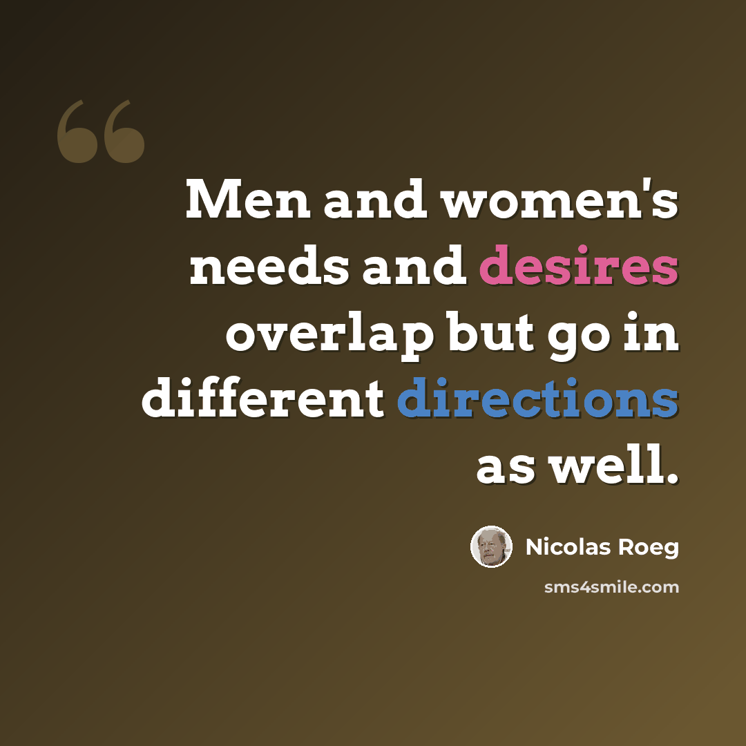 “Men and women's needs and desires overlap but go in different directions as well.” quote by Nicolas Roeg