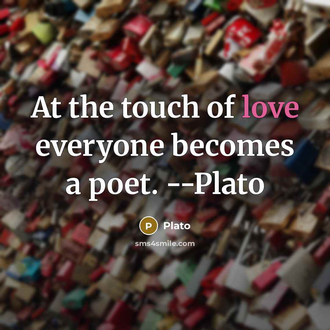 “At the touch of love everyone becomes a poet. --Plato” quote by Plato
