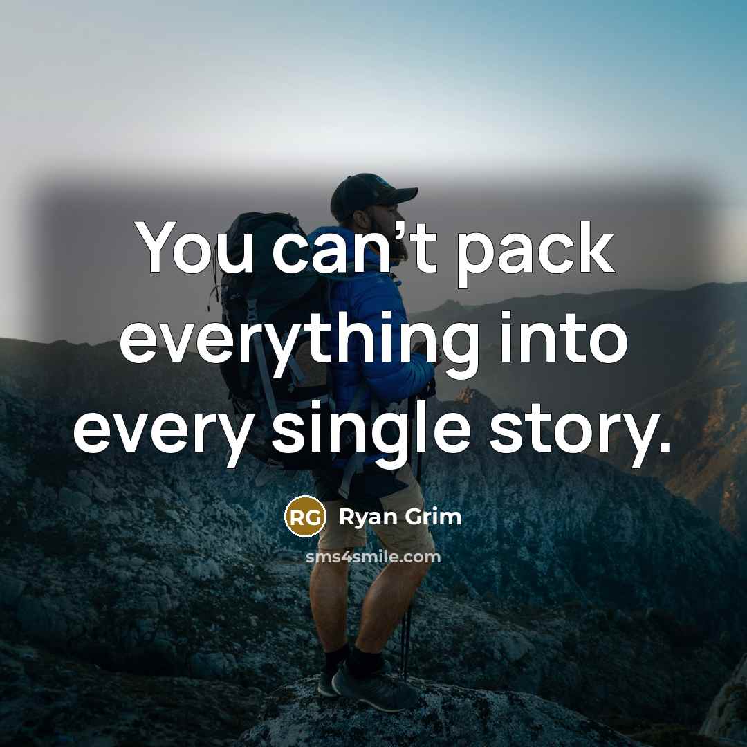 “You can't pack everything into every single story.” quote by Ryan Grim