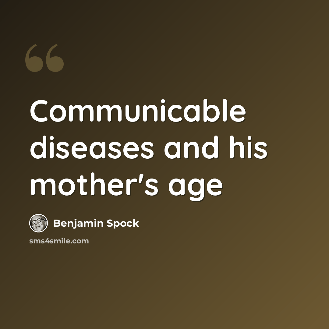 “Communicable diseases and his mother's age” quote by Benjamin Spock