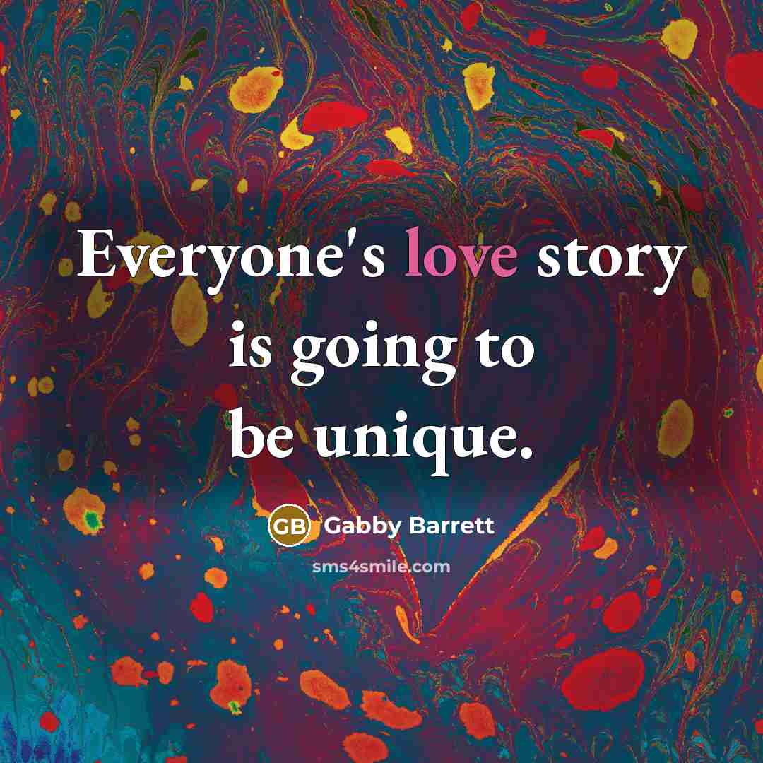 “Everyone's love story is going to be unique.” quote by Gabby Barrett