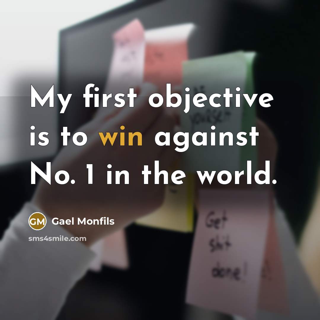 “My first objective is to win against No. 1 in the world.” quote by Gael Monfils