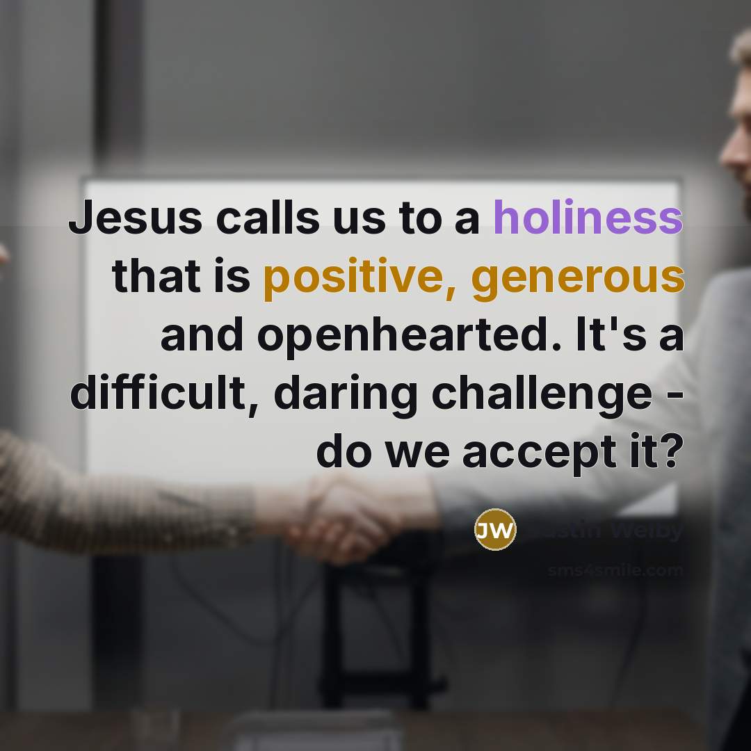 “Jesus calls us to a holiness that is positive, generous and openhearted. It's a difficult, daring challenge - do we accept it?” quote by Justin Welby