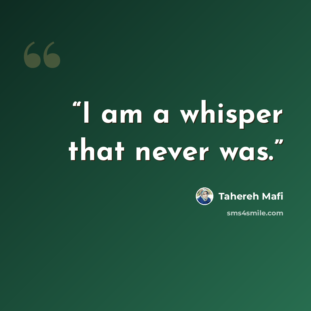 “I am a whisper that never was.” quote by Tahereh Mafi