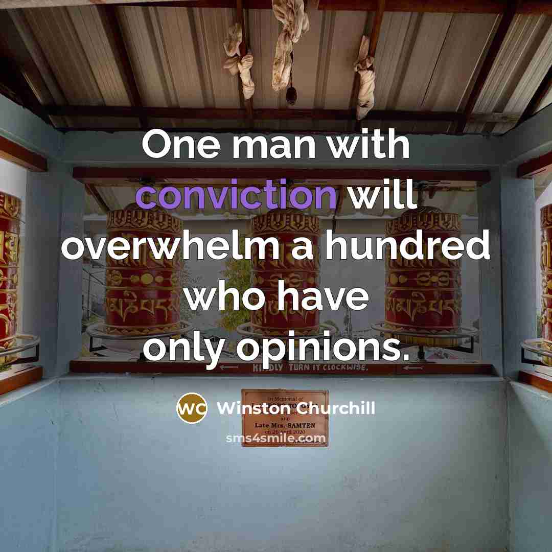 “One man with conviction will overwhelm a hundred who have only opinions.” quote by Winston Churchill