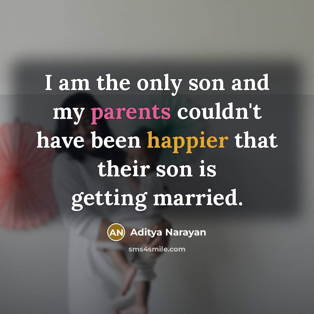 “I am the only son and my parents couldn't have been happier that their son is getting married.” quote by Aditya Narayan