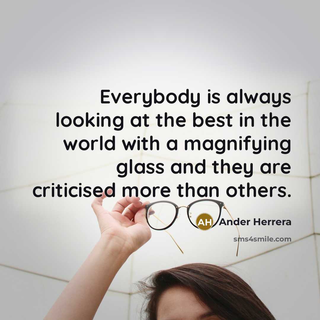 “Everybody is always looking at the best in the world with a magnifying glass and they are criticised more than others.” quote by Ander Herrera