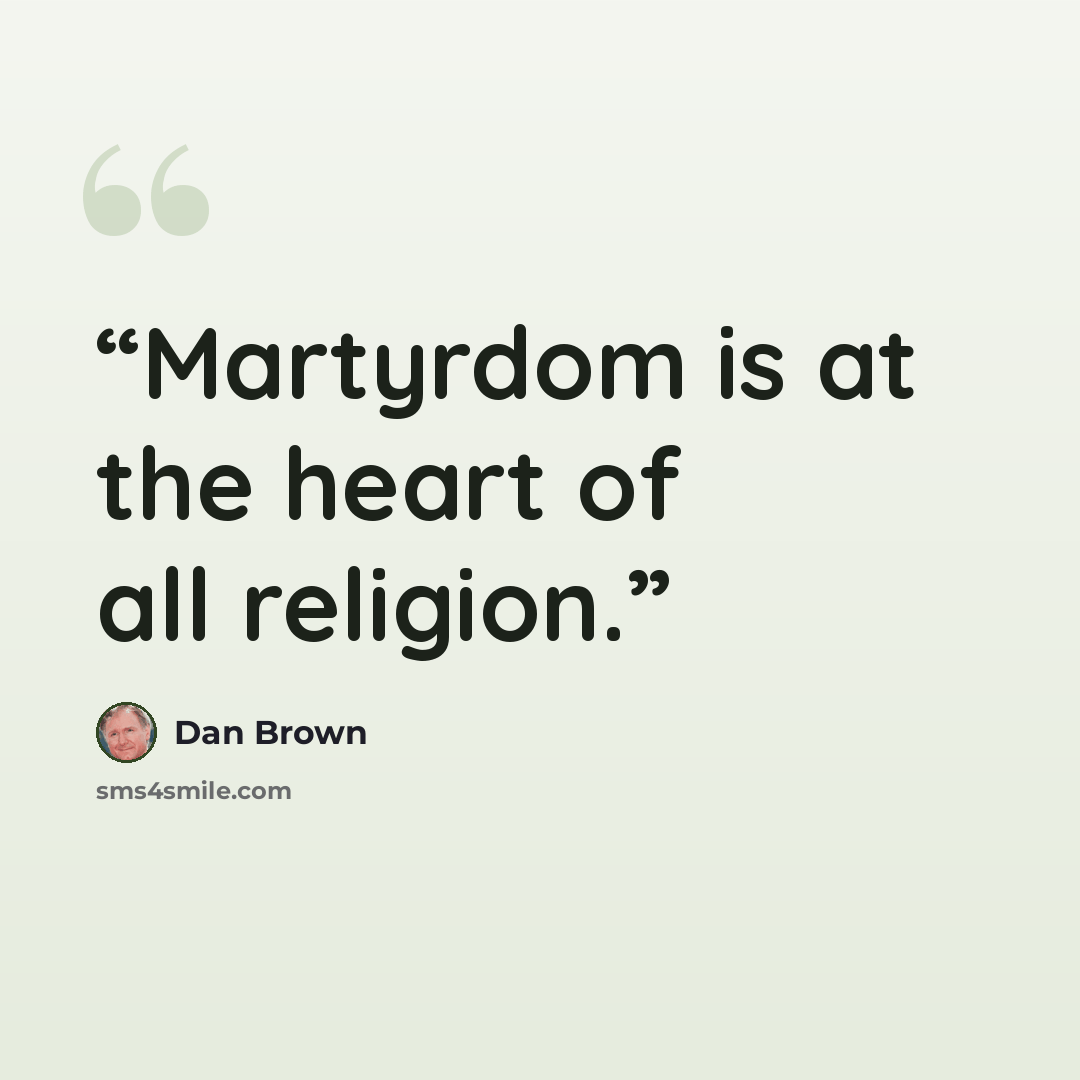 “Martyrdom is at the heart of all religion.” quote by Dan Brown