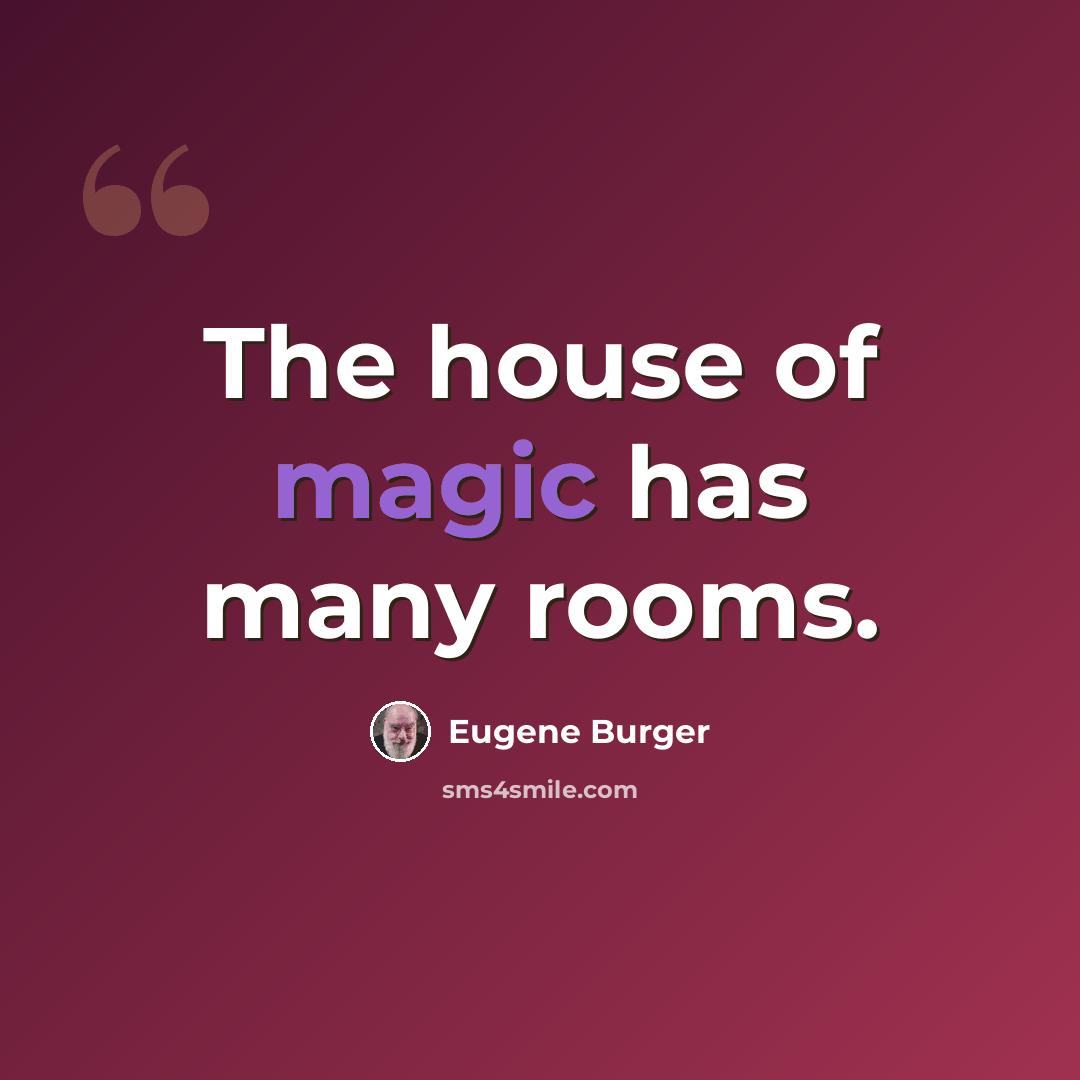 “The house of magic has many rooms.” quote by Eugene Burger