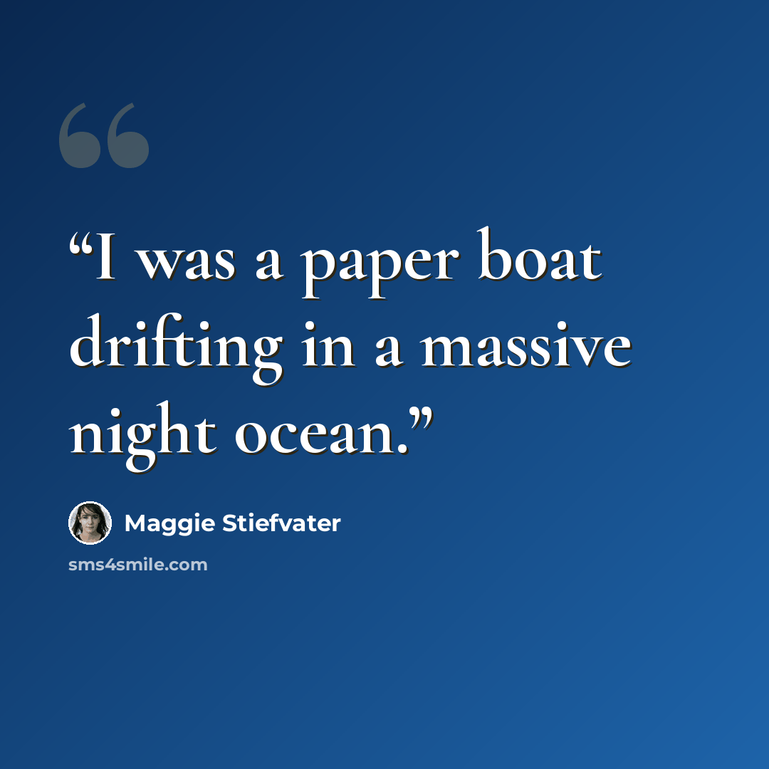 “I was a paper boat drifting in a massive night ocean.” quote by Maggie Stiefvater