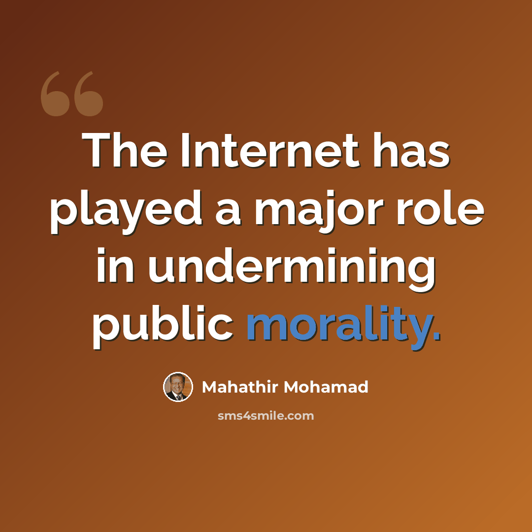 “The Internet has played a major role in undermining public morality.” quote by Mahathir Mohamad