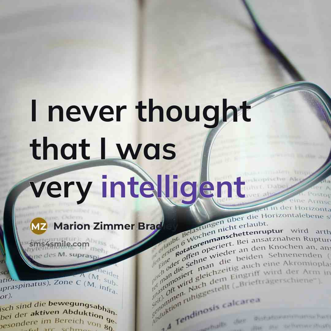 “I never thought that I was very intelligent” quote by Marion Zimmer Bradley