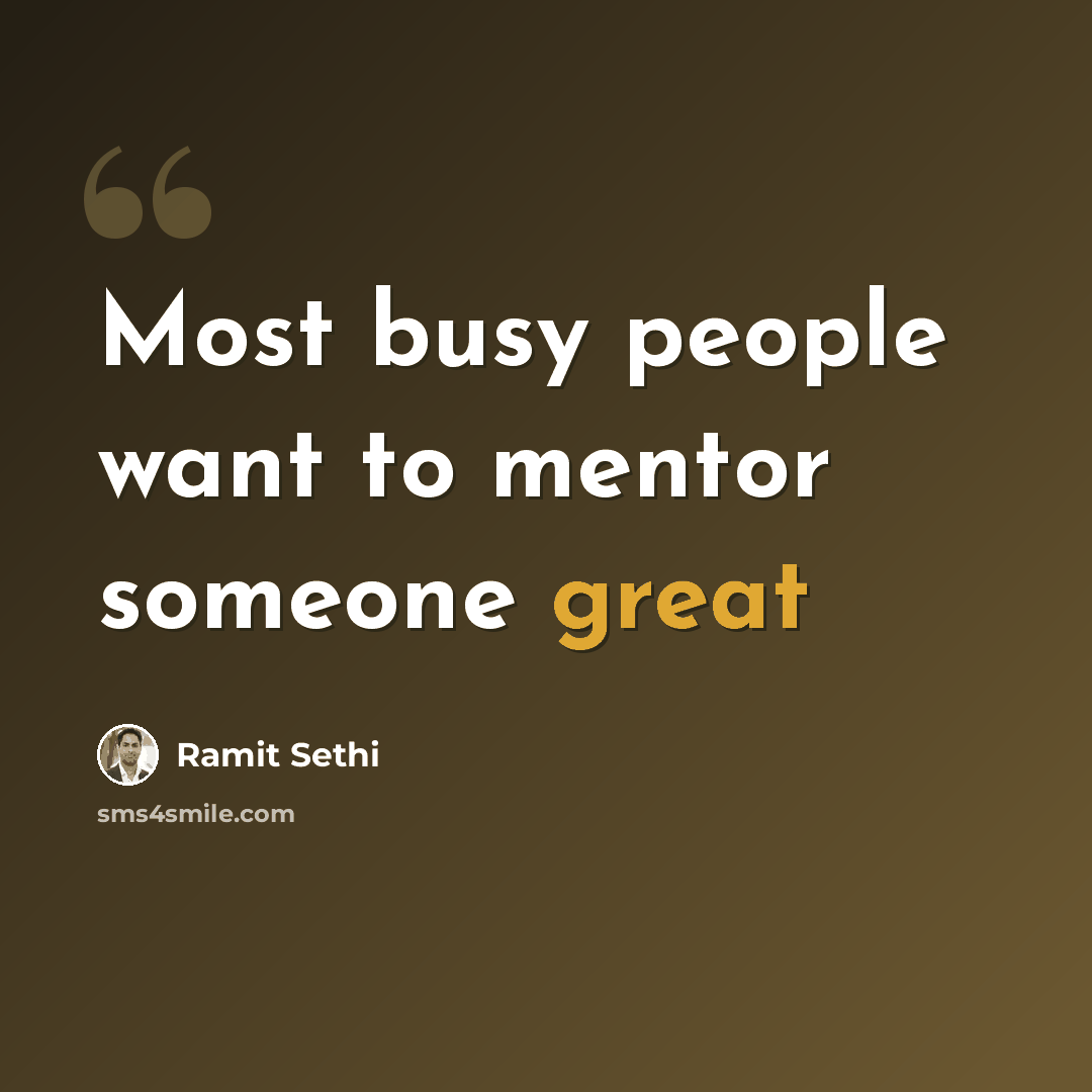 “Most busy people want to mentor someone great” quote by Ramit Sethi