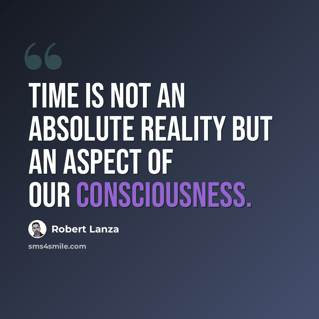 “Time is not an absolute reality but an aspect of our consciousness.” quote by Robert Lanza