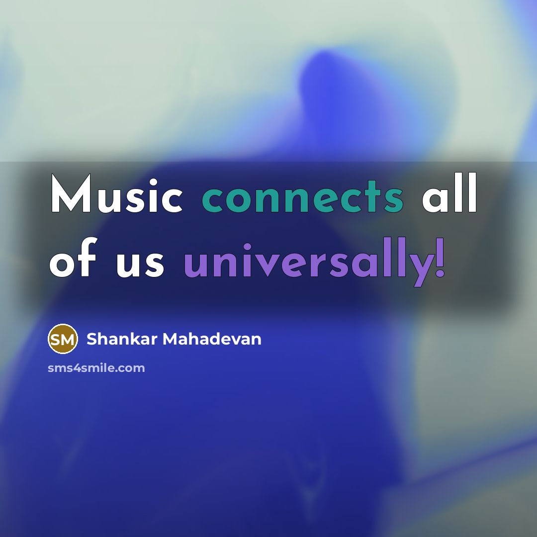 “Music connects all of us universally!” quote by Shankar Mahadevan