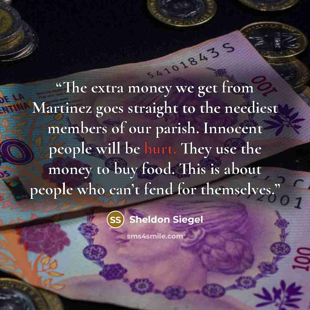 “The extra money we get from Martinez goes straight to the neediest members of our parish. Innocent people will be hurt. They use the money to buy food. This is about people who can’t fend for themselves.” quote by Sheldon Siegel