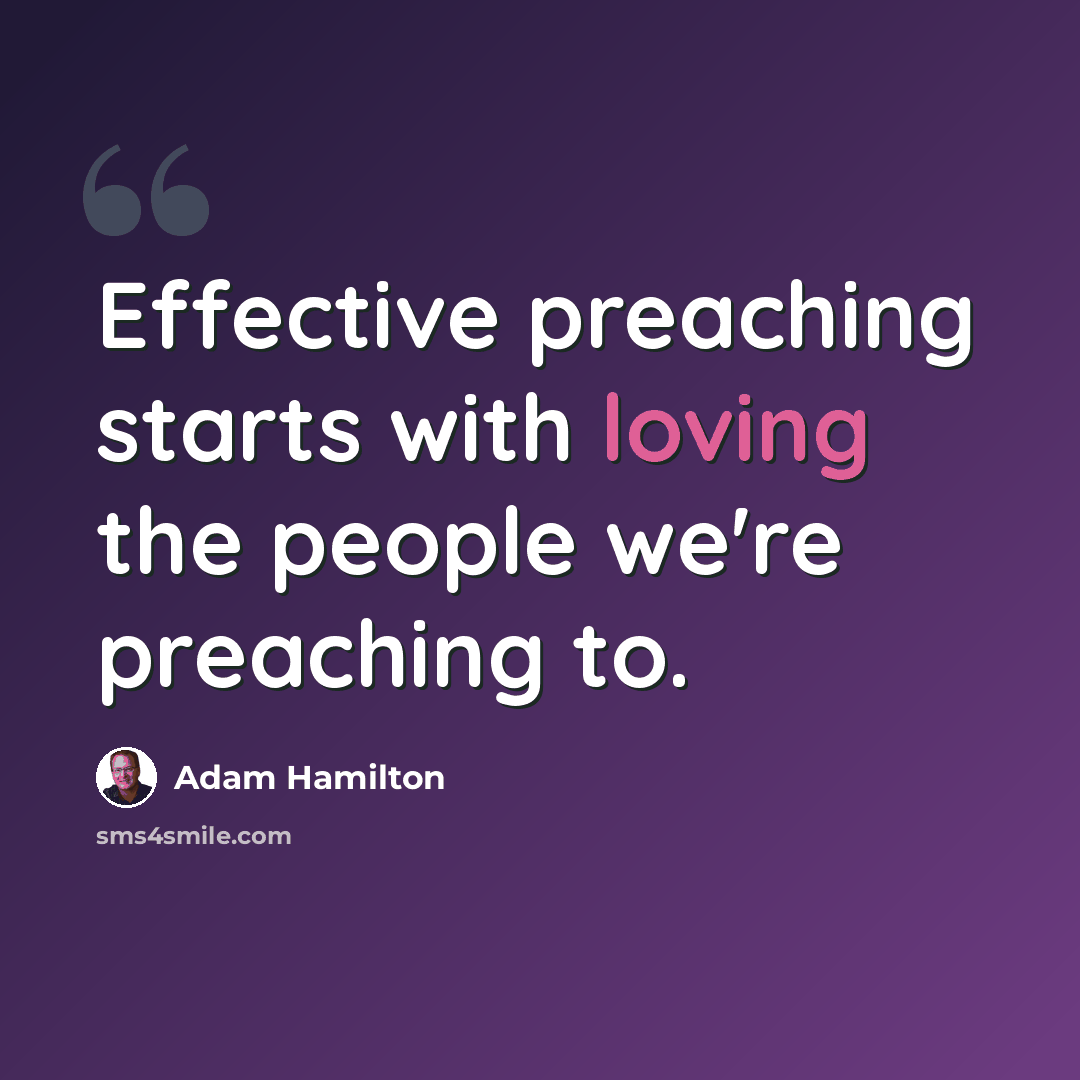“Effective preaching starts with loving the people we're preaching to.” quote by Adam Hamilton