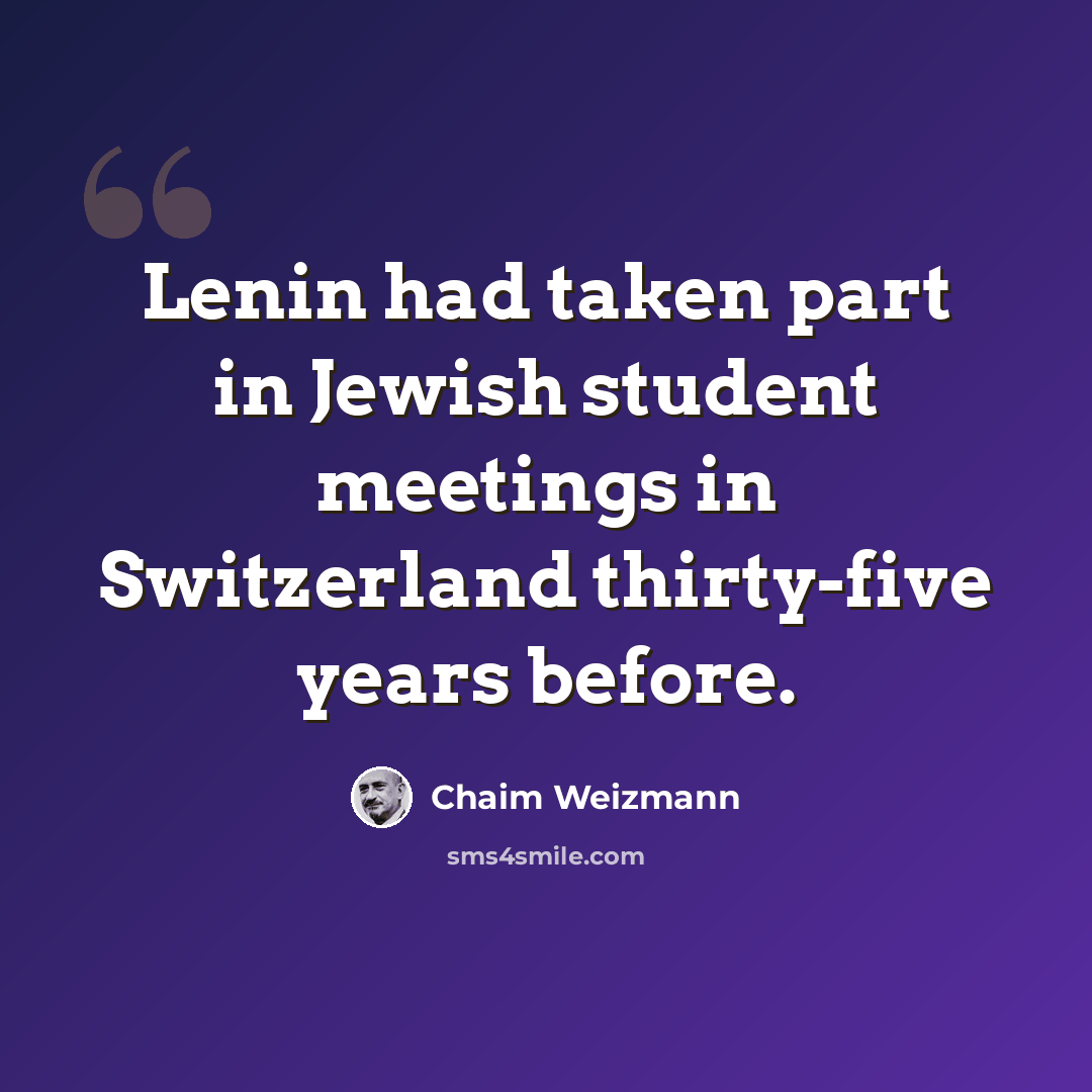 “Lenin had taken part in Jewish student meetings in Switzerland thirty-five years before.” quote by Chaim Weizmann