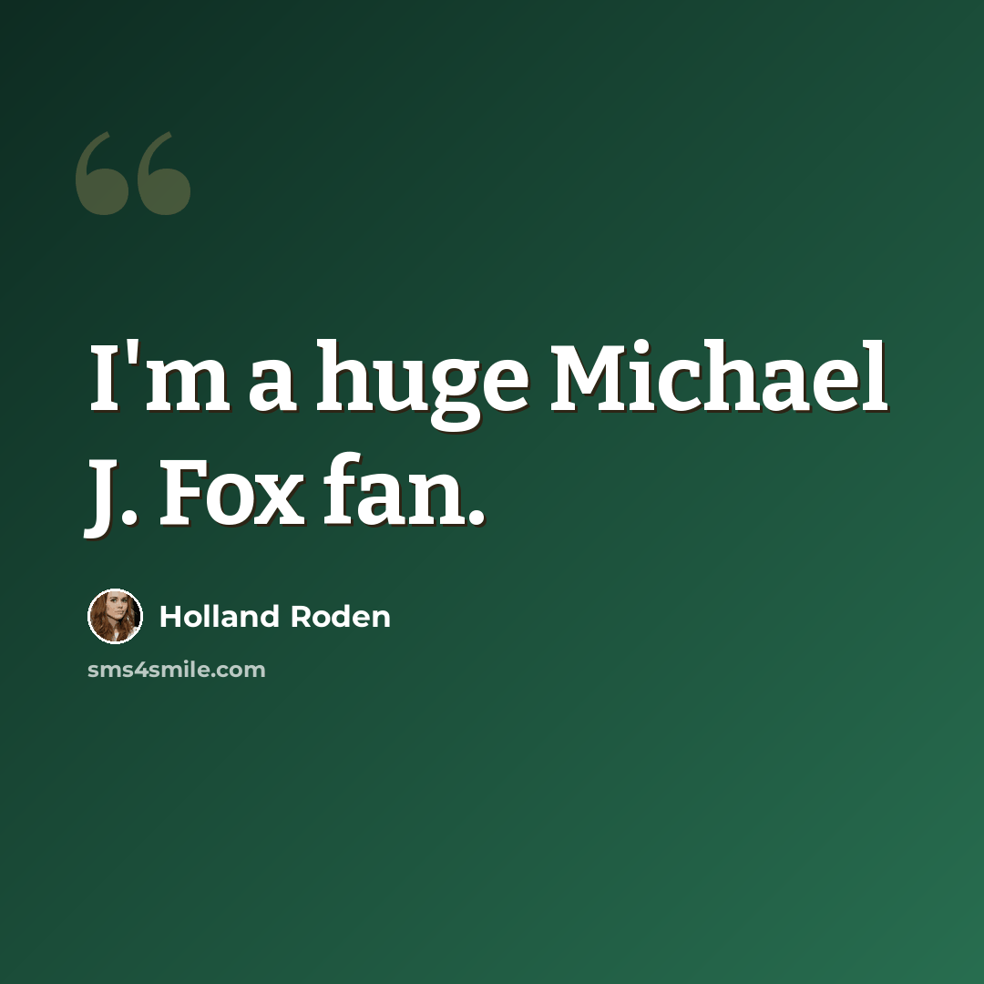 “I'm a huge Michael J. Fox fan.” quote by Holland Roden
