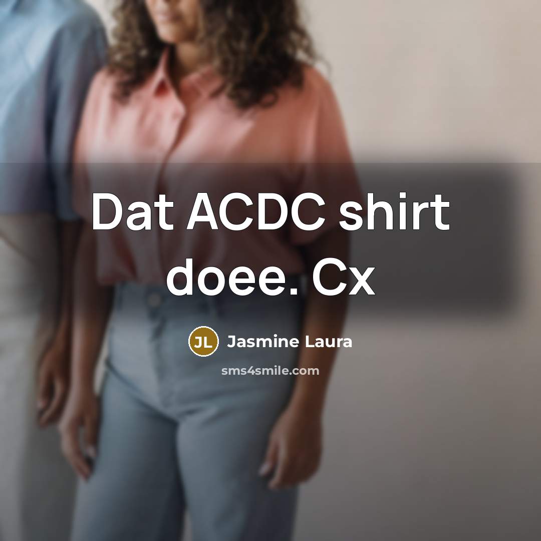 “Dat ACDC shirt doee. Cx” quote by Jasmine Laura