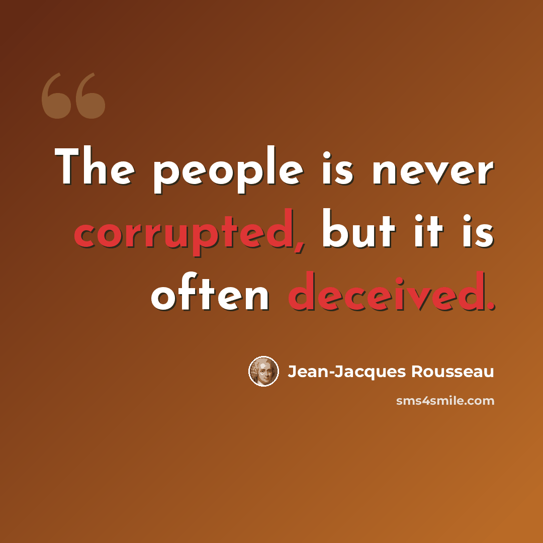 “The people is never corrupted, but it is often deceived.” quote by Jean-Jacques Rousseau