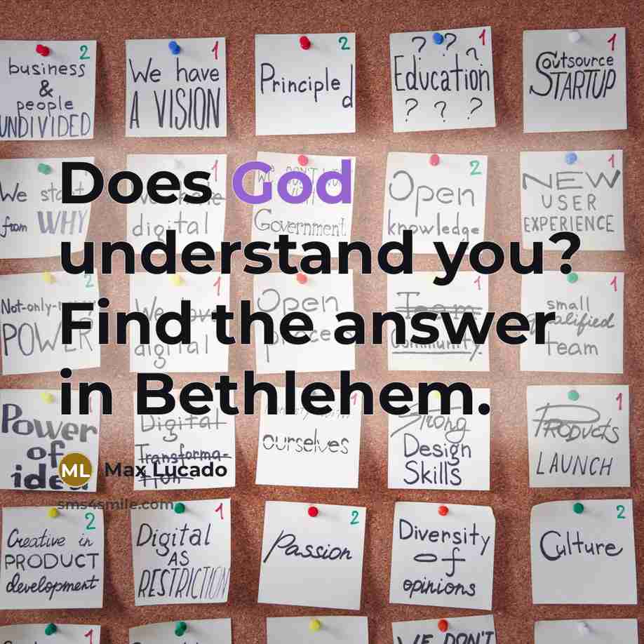“Does God understand you? Find the answer in Bethlehem.” quote by Max Lucado