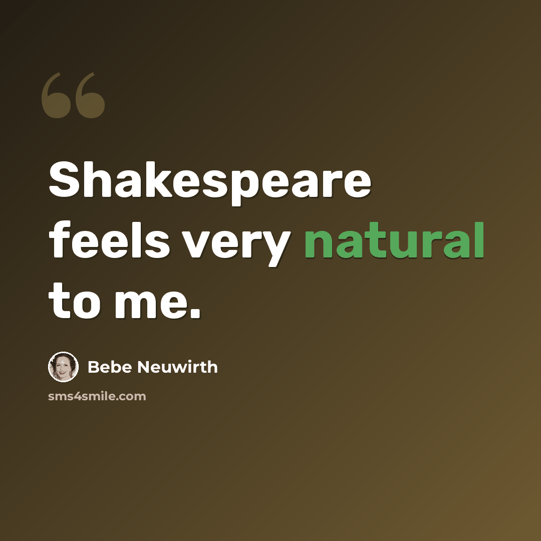 “Shakespeare feels very natural to me.” quote by Bebe Neuwirth