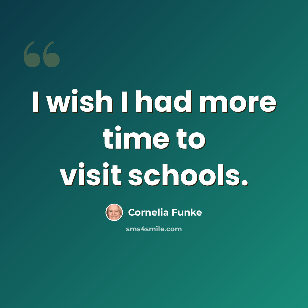 “I wish I had more time to visit schools.” quote by Cornelia Funke