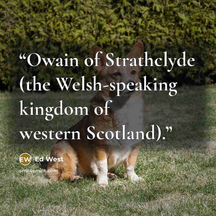 “Owain of Strathclyde (the Welsh-speaking kingdom of western Scotland).” quote by Ed West