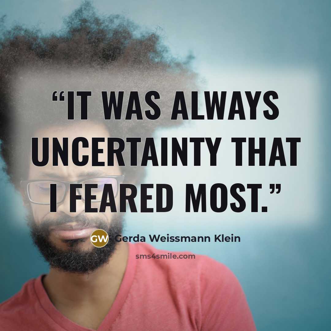 “It was always uncertainty that i feared most.” quote by Gerda Weissmann Klein