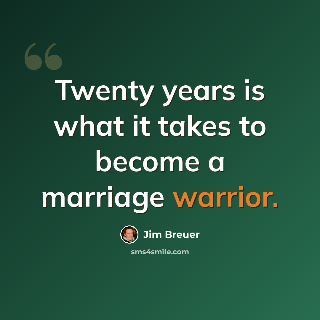 “Twenty years is what it takes to become a marriage warrior.” quote by Jim Breuer