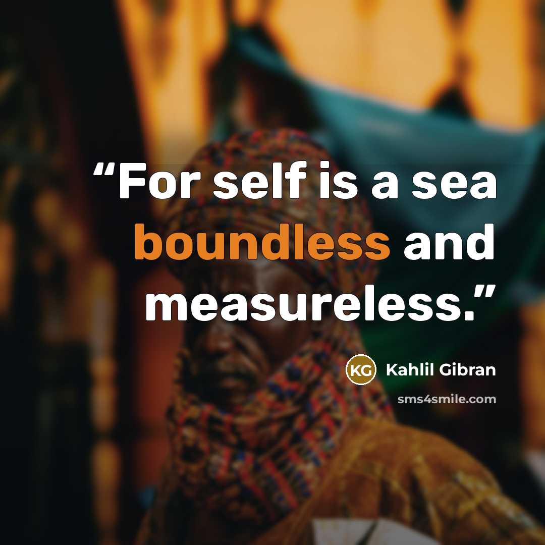 “For self is a sea boundless and measureless.” quote by Kahlil Gibran