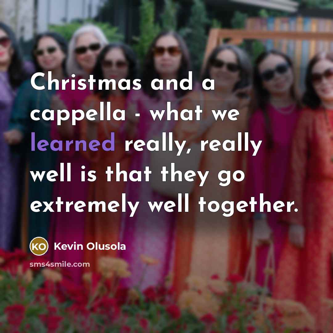 “Christmas and a cappella - what we learned really, really well is that they go extremely well together.” quote by Kevin Olusola