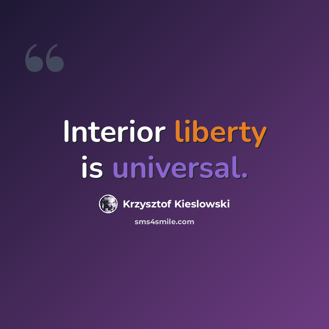 “Interior liberty is universal.” quote by Krzysztof Kieslowski