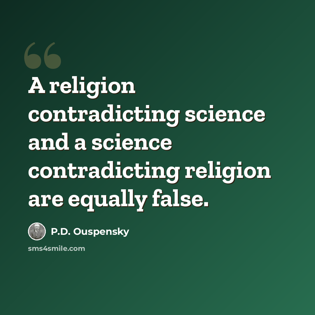 “A religion contradicting science and a science contradicting religion are equally false.” quote by P.D. Ouspensky