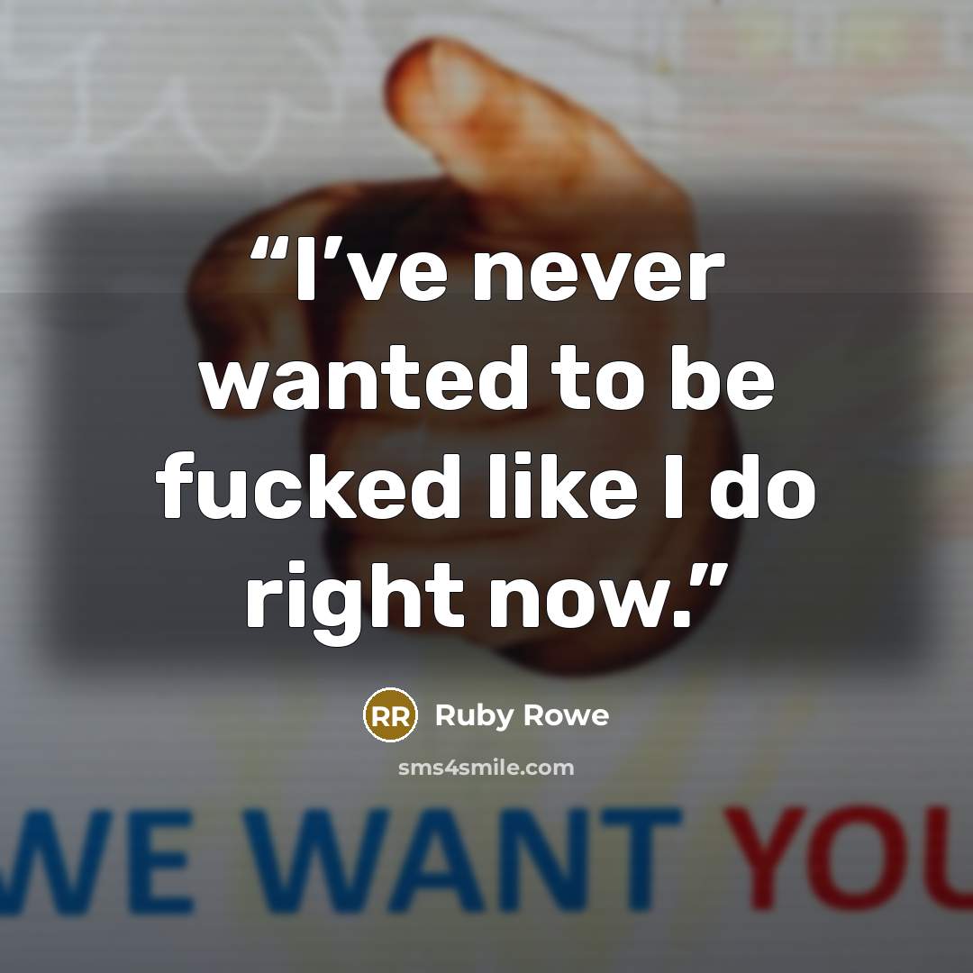 “I’ve never wanted to be fucked like I do right now.” quote by Ruby Rowe