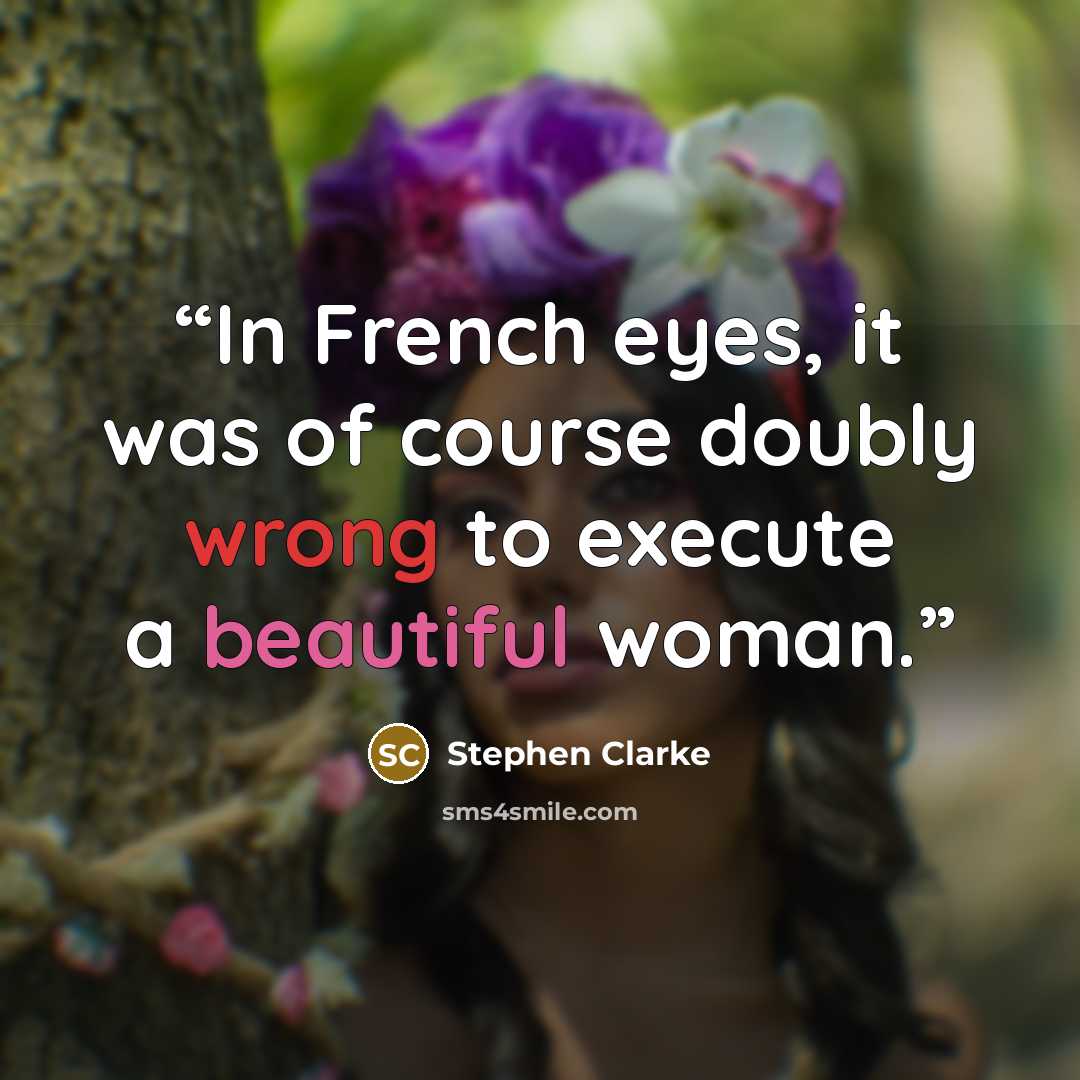 “In French eyes, it was of course doubly wrong to execute a beautiful woman.” quote by Stephen Clarke