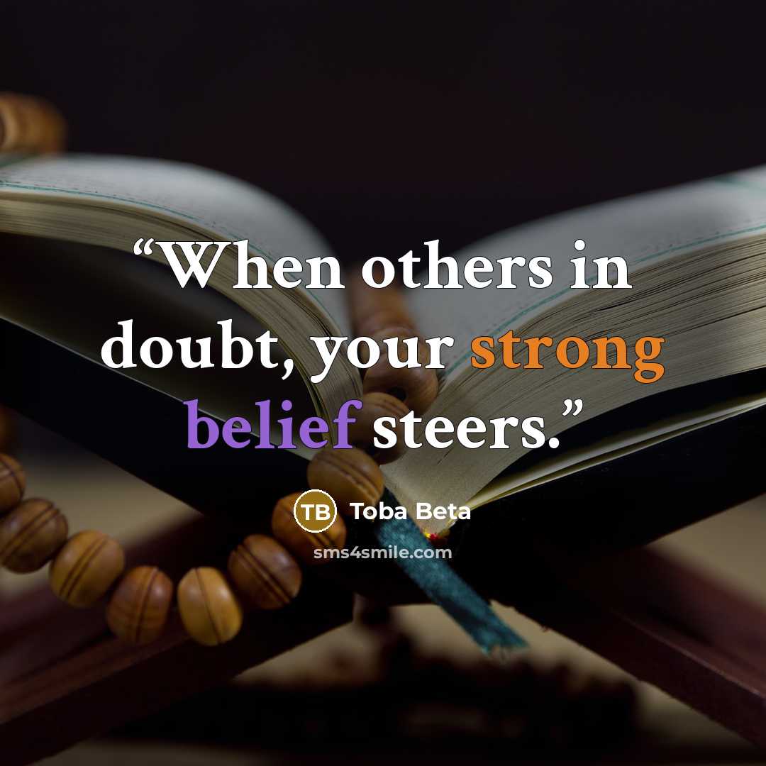 “When others in doubt, your strong belief steers.” quote by Toba Beta