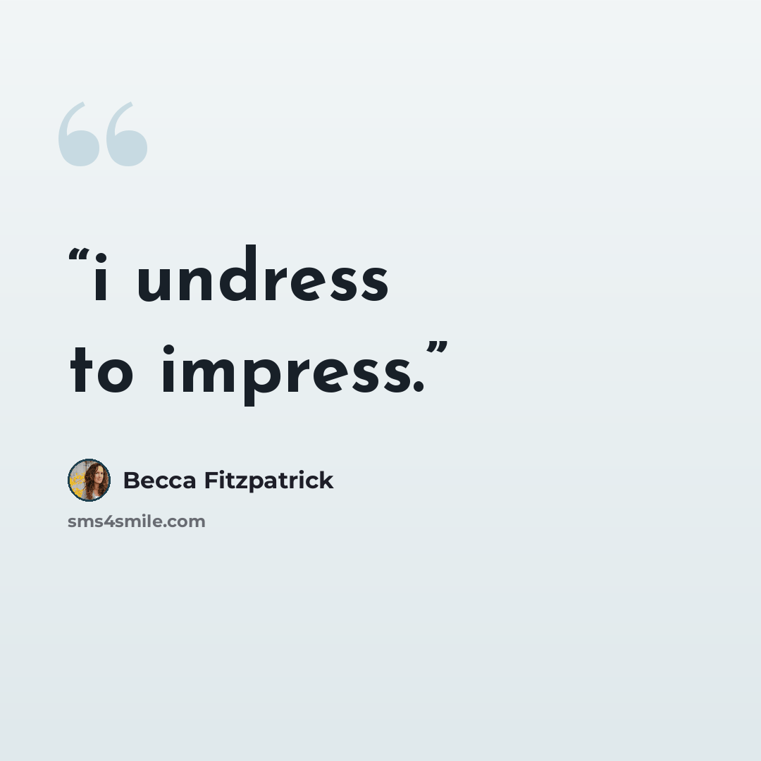 “i undress to impress.” quote by becca fitzpatrick
