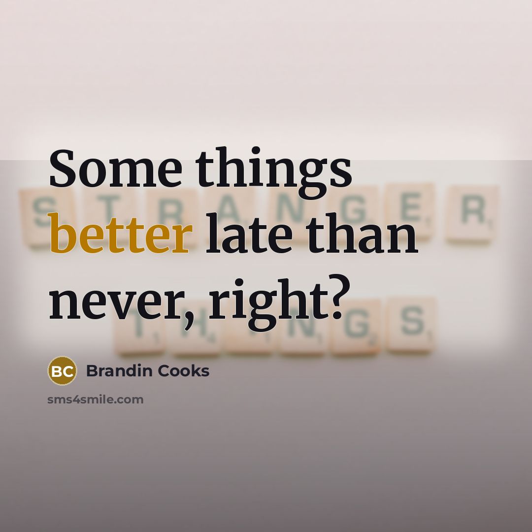 “Some things better late than never, right?” quote by Brandin Cooks