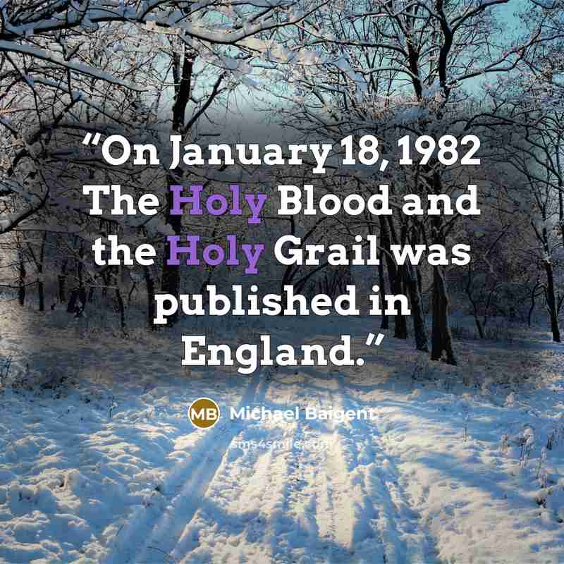 “On January 18, 1982 The Holy Blood and the Holy Grail was published in England.” quote by Michael Baigent