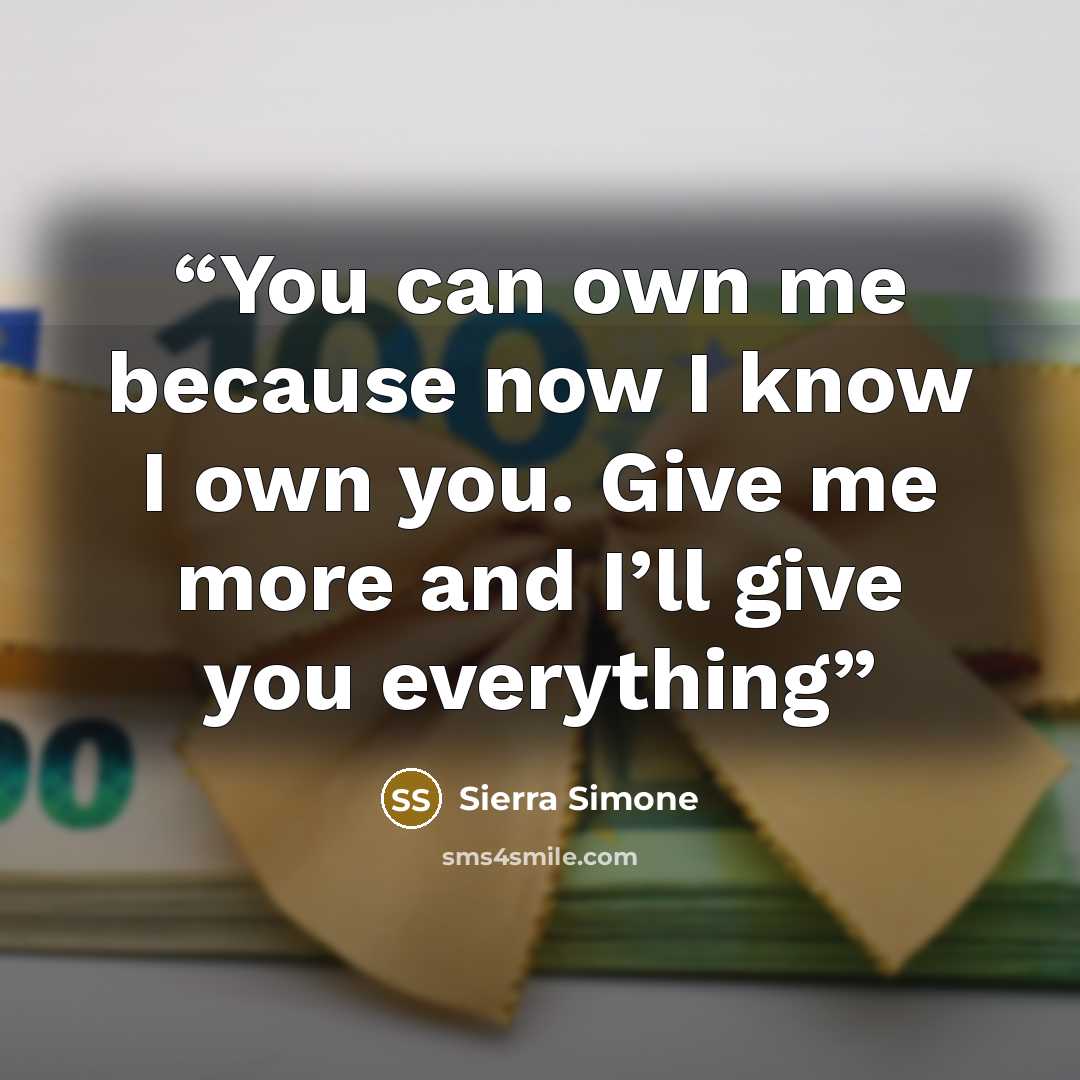 “You can own me because now I know I own you. Give me more and I’ll give you everything” quote by Sierra Simone