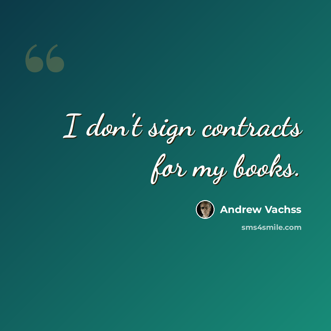 “I don't sign contracts for my books.” quote by Andrew Vachss