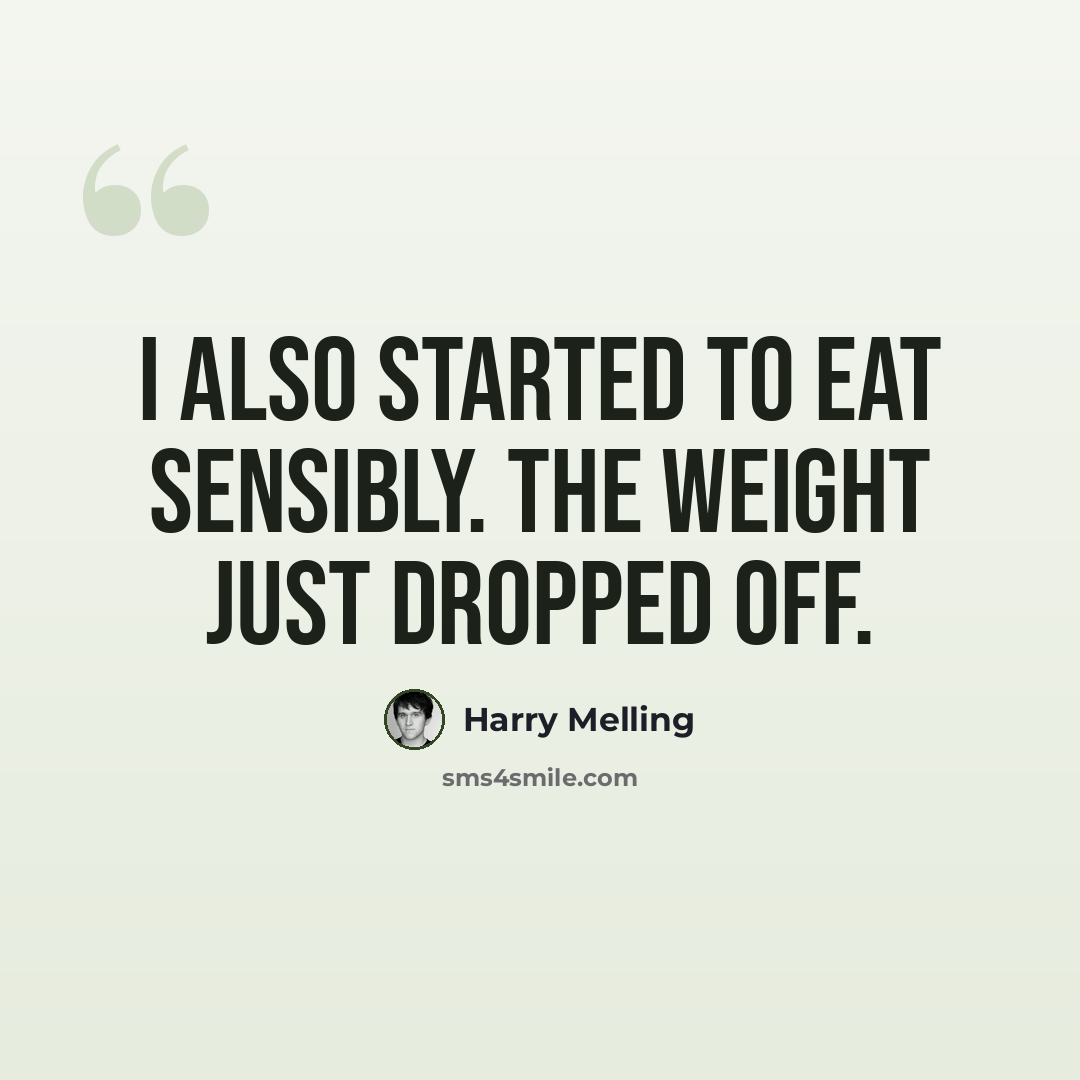 “I also started to eat sensibly. The weight just dropped off.” quote by Harry Melling