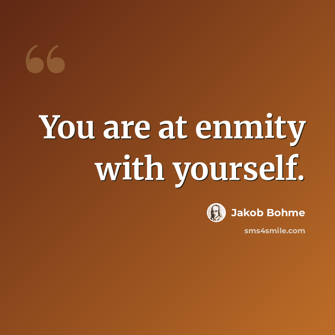 “You are at enmity with yourself.” quote by Jakob Bohme