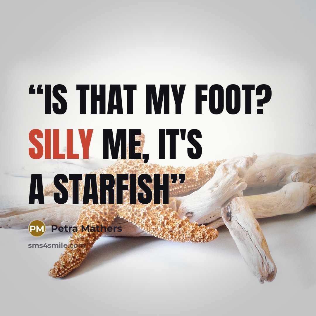 “Is that my foot? Silly me, it's a starfish” quote by Petra Mathers