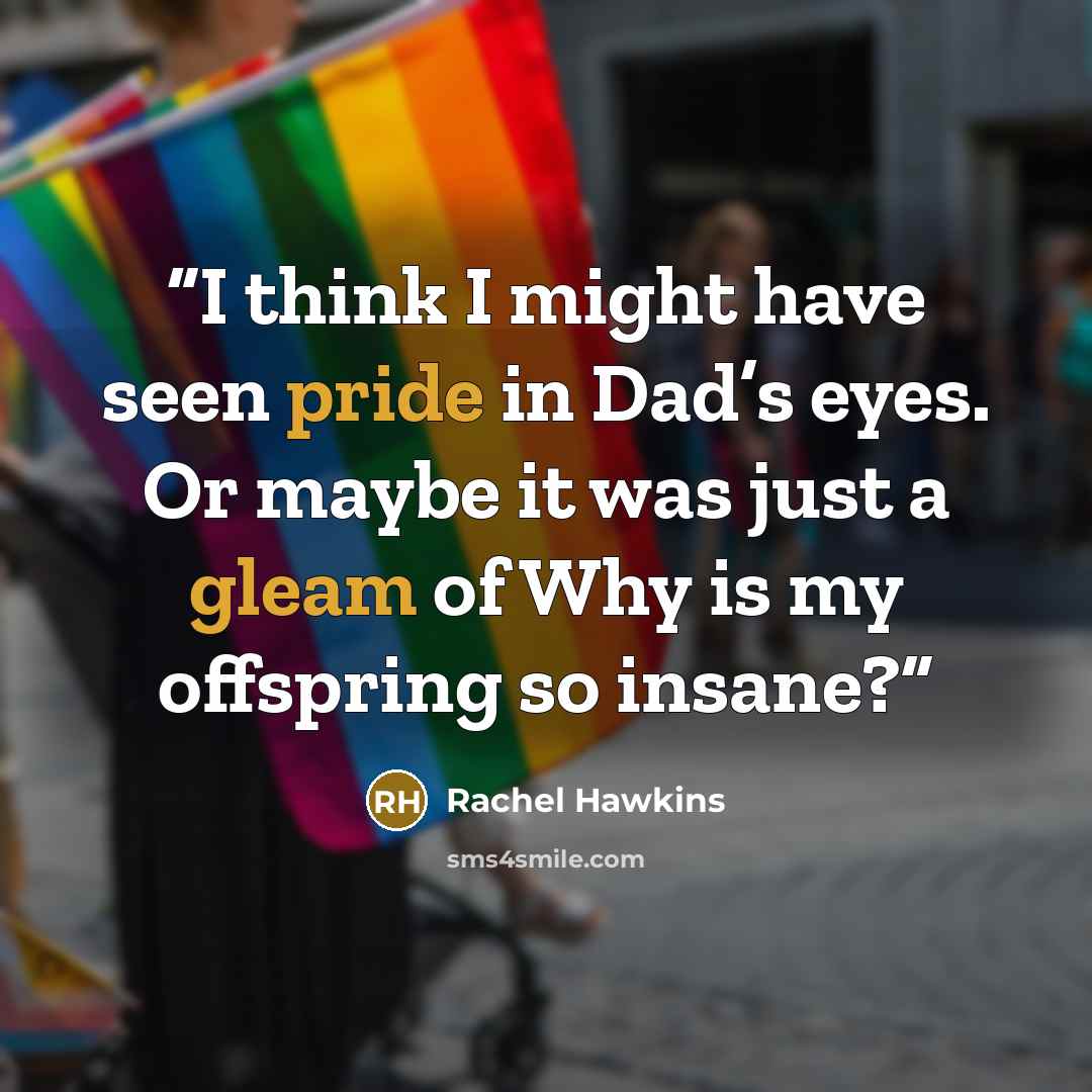 “I think I might have seen pride in Dad’s eyes. Or maybe it was just a gleam of Why is my offspring so insane?” quote by Rachel Hawkins