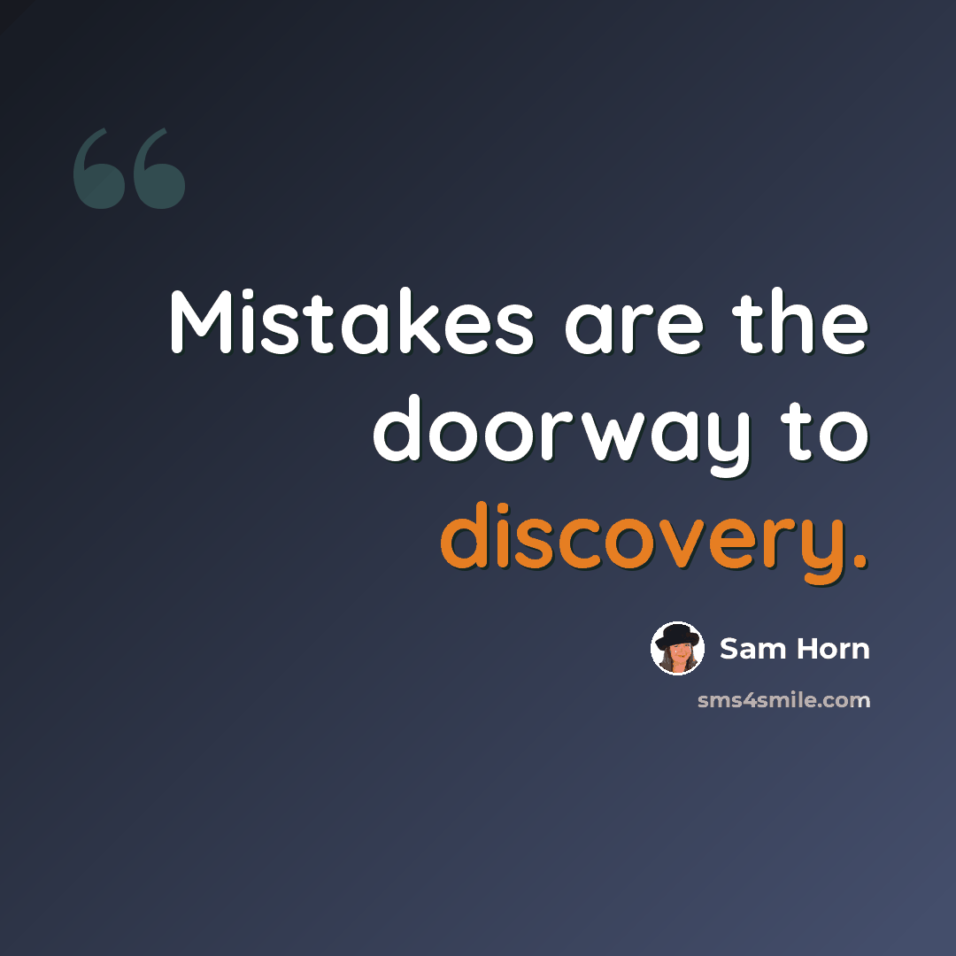 “Mistakes are the doorway to discovery.” quote by Sam Horn