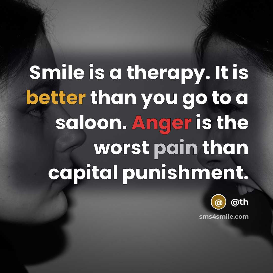 “Smile is a therapy. It is better than you go to a saloon. Anger is the worst pain than capital punishment.” quote by @th