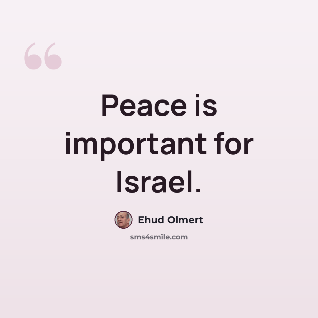 “Peace is important for Israel.” quote by Ehud Olmert